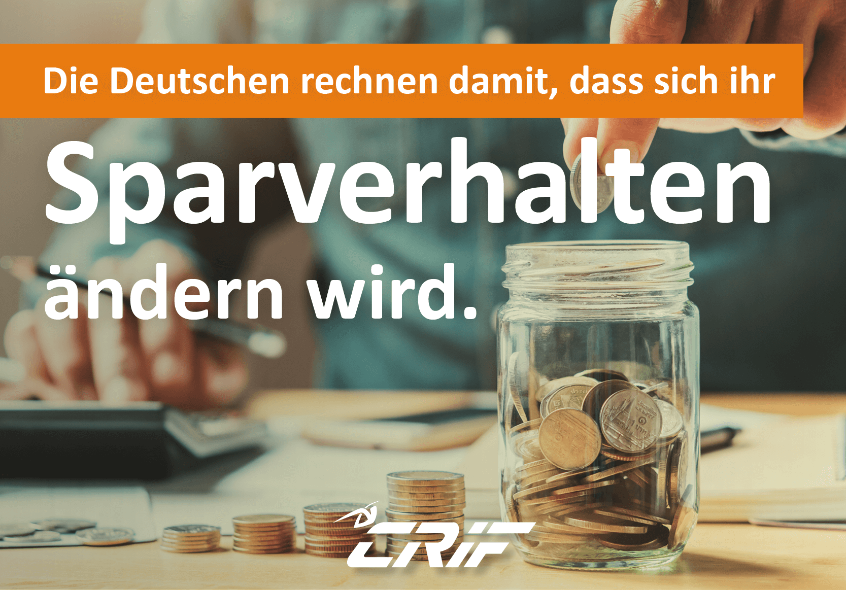 CRIF-Studie: „Die Deutschen rechnen damit, dass sich ihr Sparverhalten ändern wird“